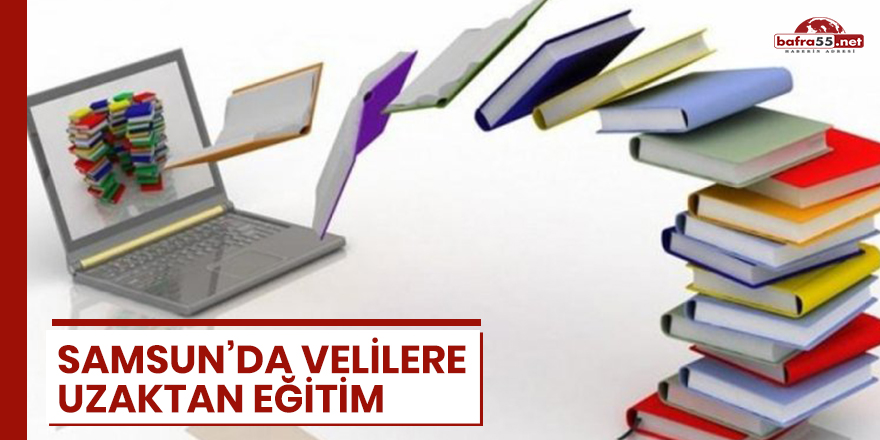 Samsun'da velilere uzaktan eğitim