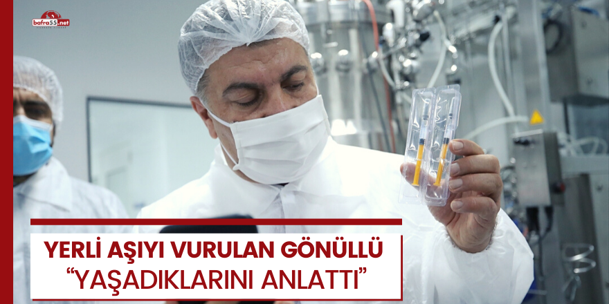 Yerli koronavirüs aşısını vurulan gönüllü yaşadıklarını anlattı!