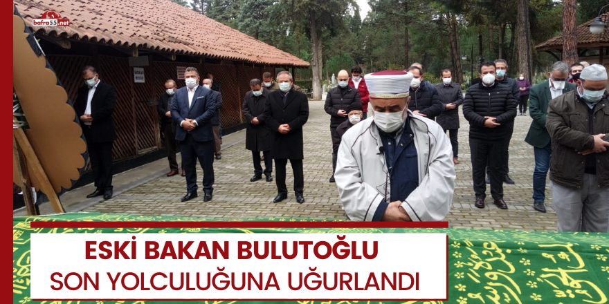 Eski Bakan Bulutoğlu son yolculuğuna uğurlandı