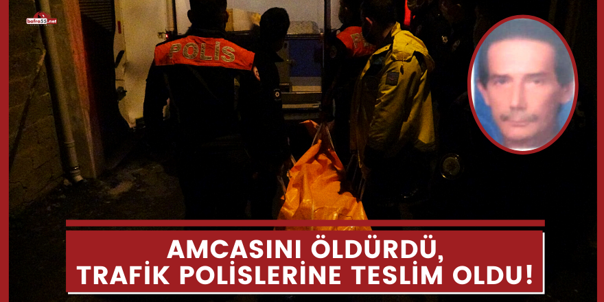 Amcasını öldürdü, trafik polislerine teslim oldu