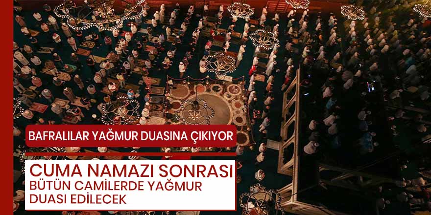 Cuma namazı sonrası bütün camilerde yağmur duası edilecek