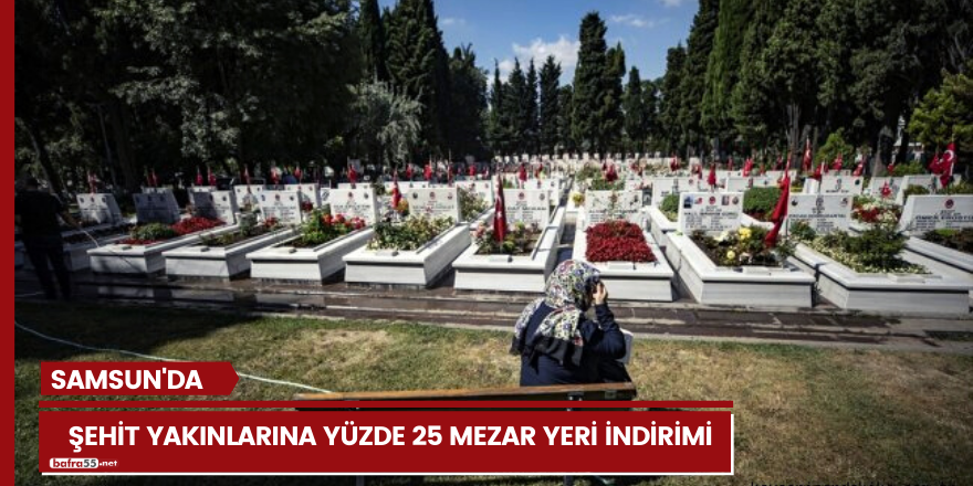 Samsun'da şehit yakınlarına yüzde 25 mezar yeri indirimi