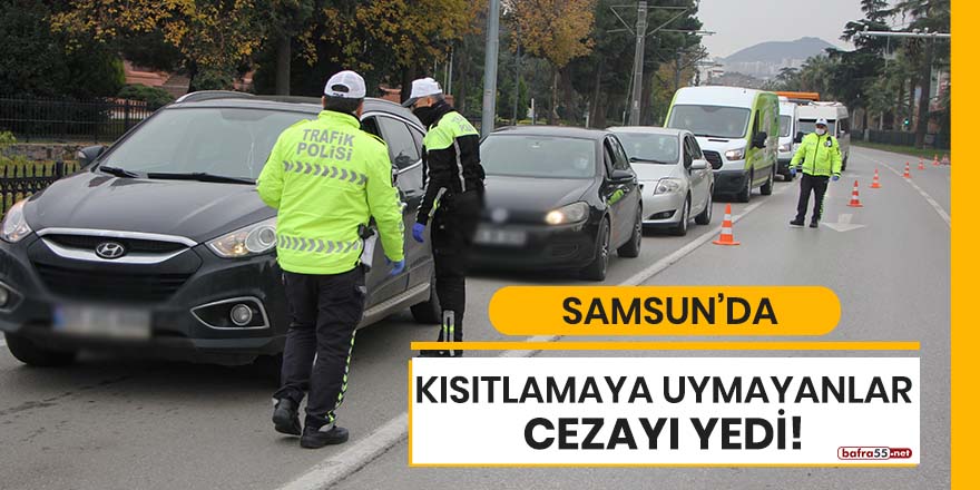 Samsun'da kısıtlamaya uymayanlar cezayı yedi