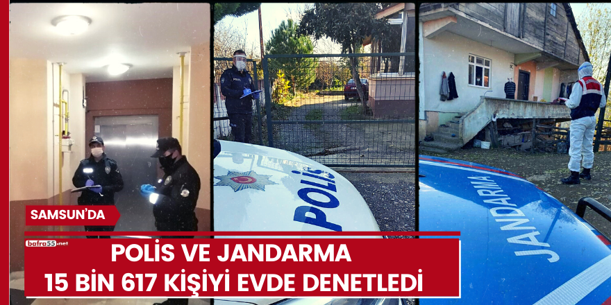 Samsun’da polis ve jandarma 15 bin 617 kişiyi evde denetledi