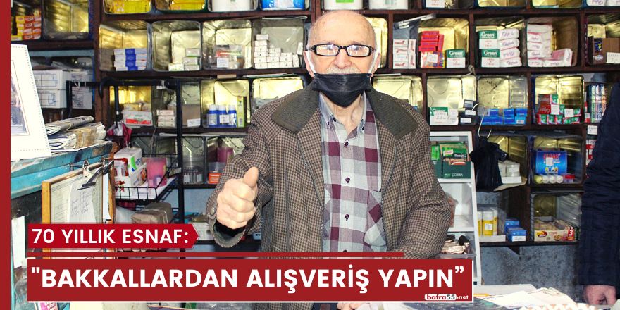 70 yıllık esnaf: "Bakkallardan alışveriş yapın”