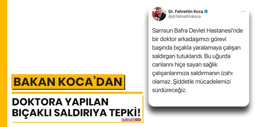 Bakan Koca'dan doktora yapılan bıçaklı saldırıya tepki!