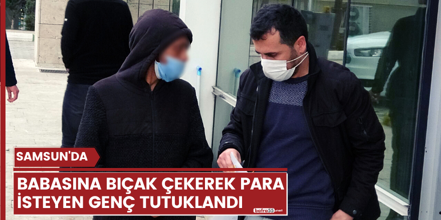 Babasına bıçak çekerek para isteyen genç tutuklandı