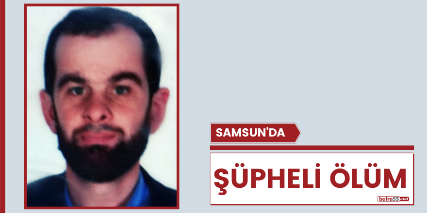 Samsun'da şüpheli ölüm