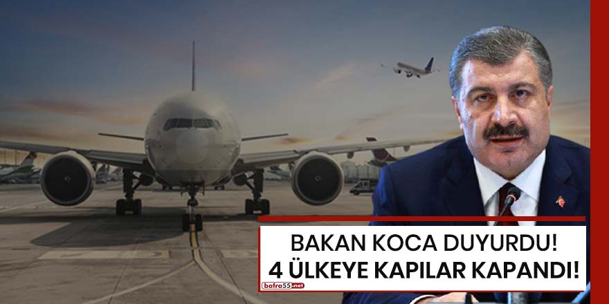 Bakan Koca duyurdu! 4 ülkeye kapılar kapandı!