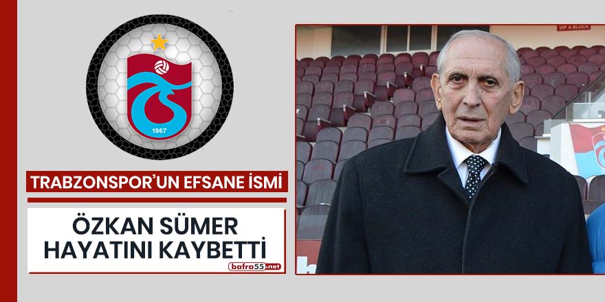 Trabzonspor'un efsane ismi Özkan Sümer hayatını kaybetti!