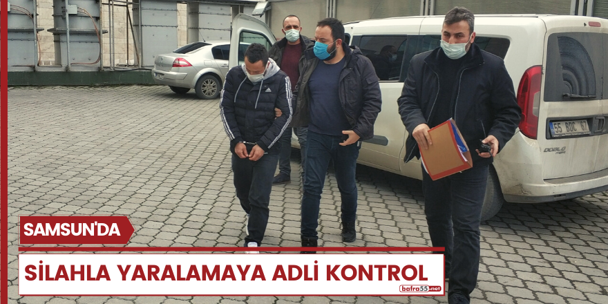 Samsun'da silahla yaralamaya adli kontrol