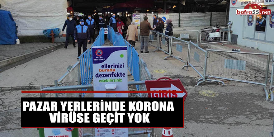 PAZAR YERLERİNDE KORONA VİRÜSE GEÇİT YOK