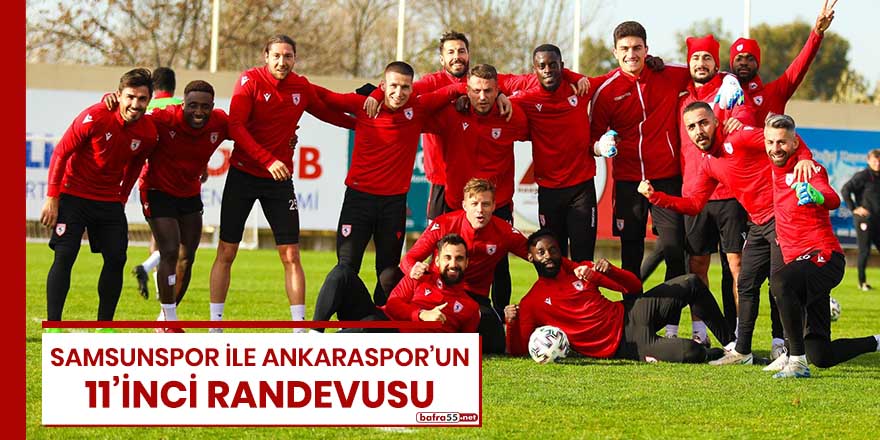 Samsunspor ile Ankaraspor'un 11'inci randevusu