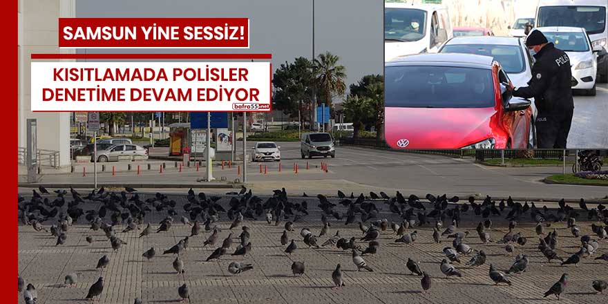 Kısıtlamada Samsun yine sessiz