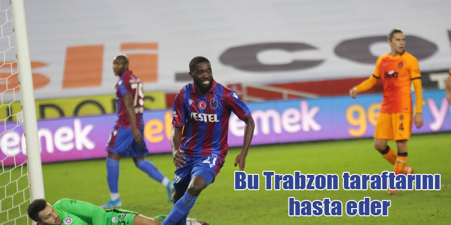 Bu Trabzon taraftarını hasta eder