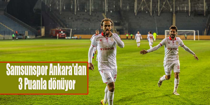 Samsunspor Ankara'dan 3 Puanla dönüyor