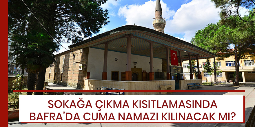 Bu Hafta sokağa çıkma kısıtlamasında Cuma namazı kılınacak mı?