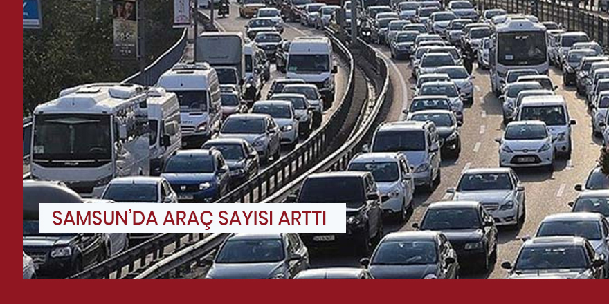 Samsun'da motorlu taşıt sayısı bir yılda 18 bin 659 arttı