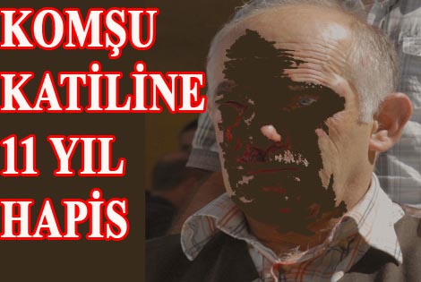 KOMŞU KATİLİNE 11 YIL HAPİS