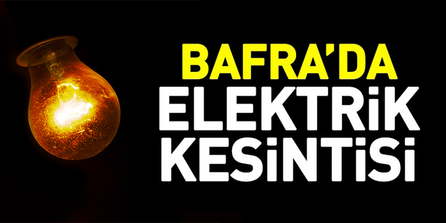 BAFRADA ELEKTRİK KESİNTİSİ