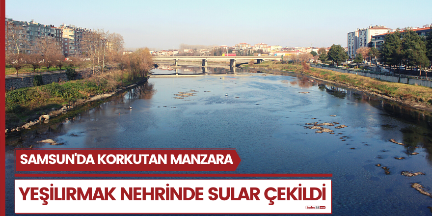 Yeşilırmak Nehri'nde sular çekildi