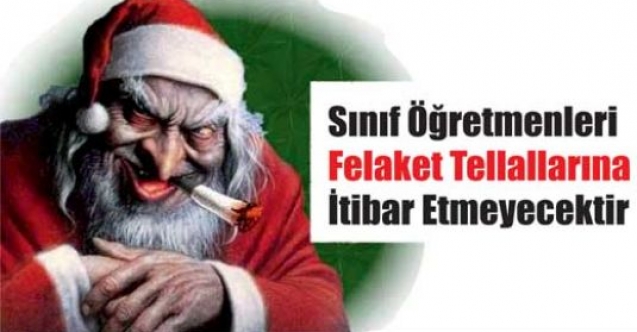 Sınıf Öğretmenleri Felaket Tellallarına İtibar Etmeyecektir