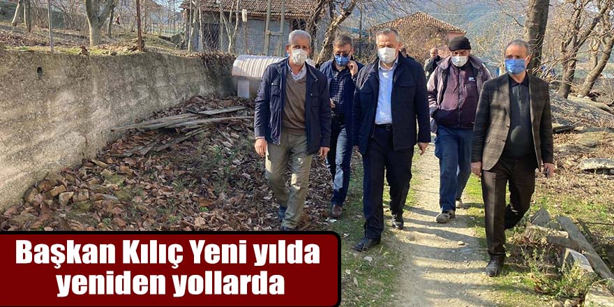 Başkan Kılıç Yeni yılda  yeniden yollarda