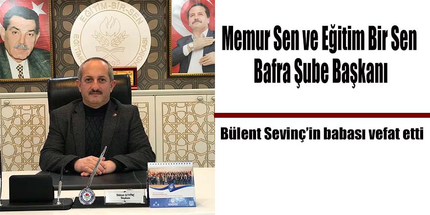 Memur Sen ve Eğitim Bir Sen Bafra Şube Başkanının babası vefat etti