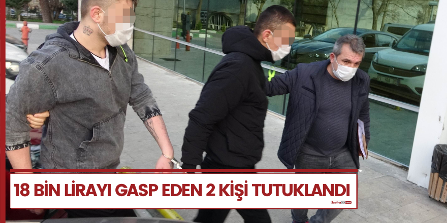 18 Bin lirayı gasp eden 2 kişi tutuklandı