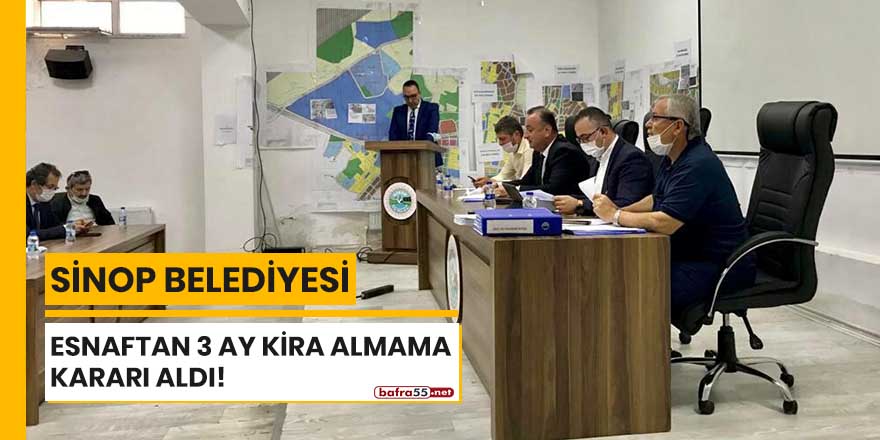 Sinop Belediyesi esnaftan 3 ay kira almama kararı aldı!