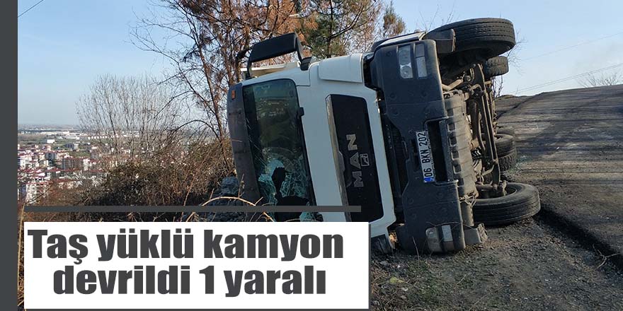 Taş yüklü kamyon devrildi 1 yaralı