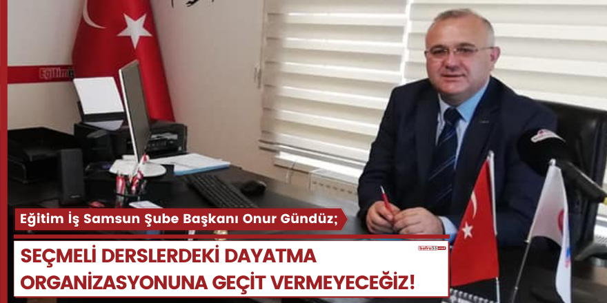 Seçmeli derslerdeki dayatma organizasyonuna geçit vermeyeceğiz!