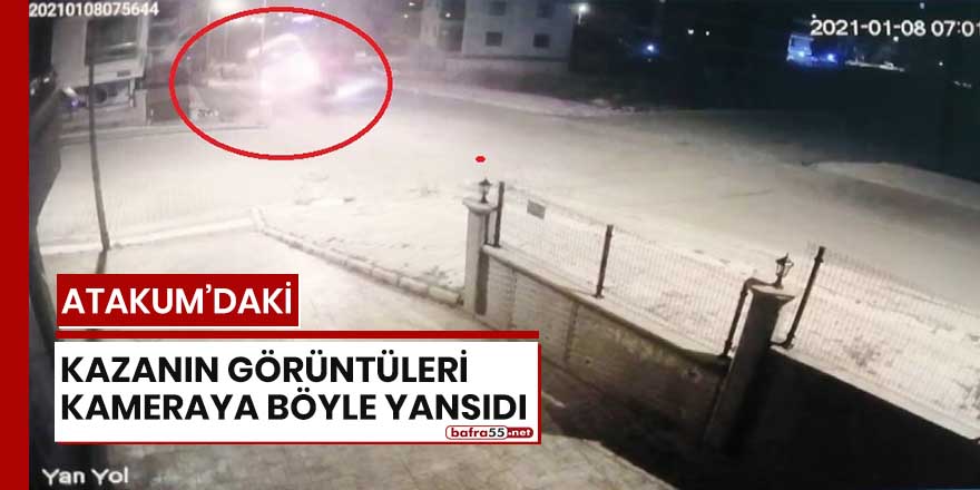 Atakum'daki kazanın görüntüleri kameraya böyle yansıdı