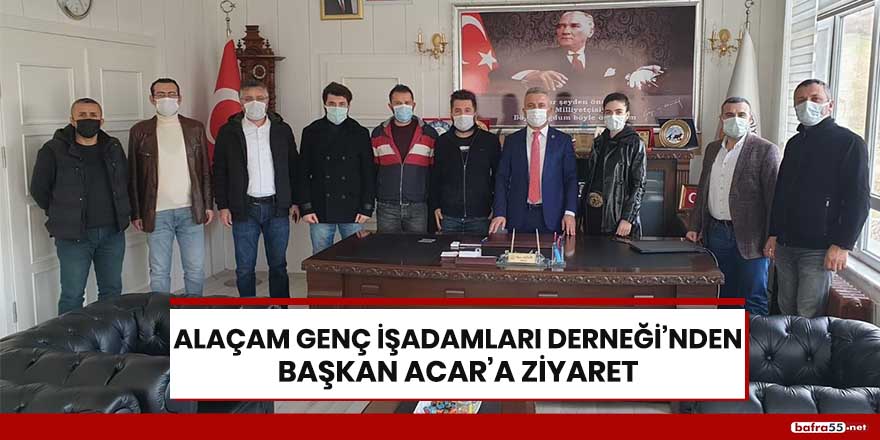 Alaçam Genç İş Adamları Derneği’nden Başkan Acar'a ziyaret