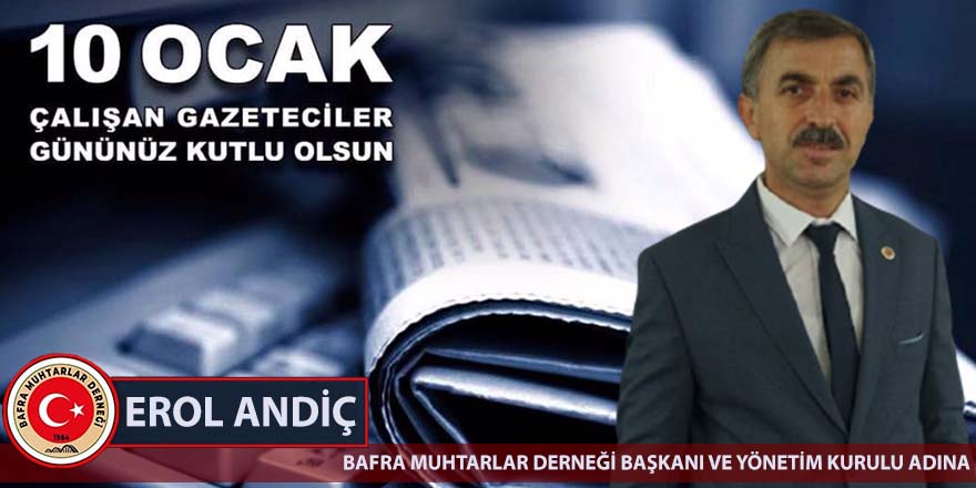 Bafra Muhtarlar Derneği Başkanı Erol Andiç’in Gazeteciler Günü Mesajı