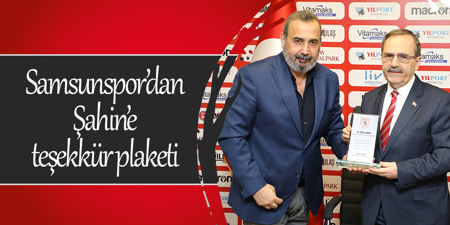 SAMSUNSPOR YÖNETİCİLERİNDEN BAŞKAN ŞAHİN'E TEŞEKKÜR