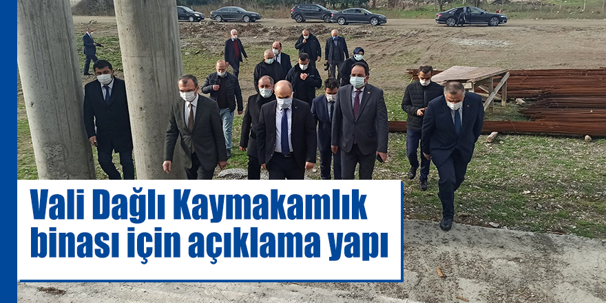 Vali Dağlı inşaatı duran kaymakamlık binası için açıklama yaptı