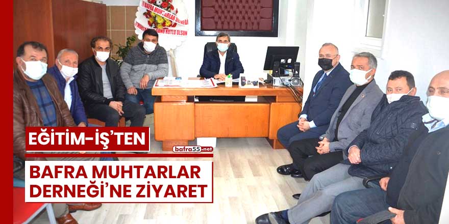 Eğitim-İş'ten Bafra Muhtarlar Derneği'ne ziyaret