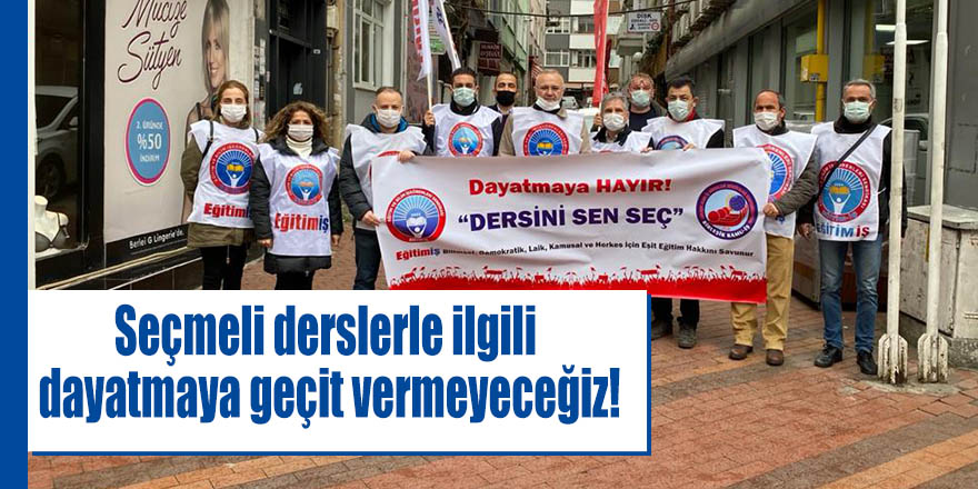 Seçmeli derslerle ilgili dayatmaya geçit vermeyeceğiz!