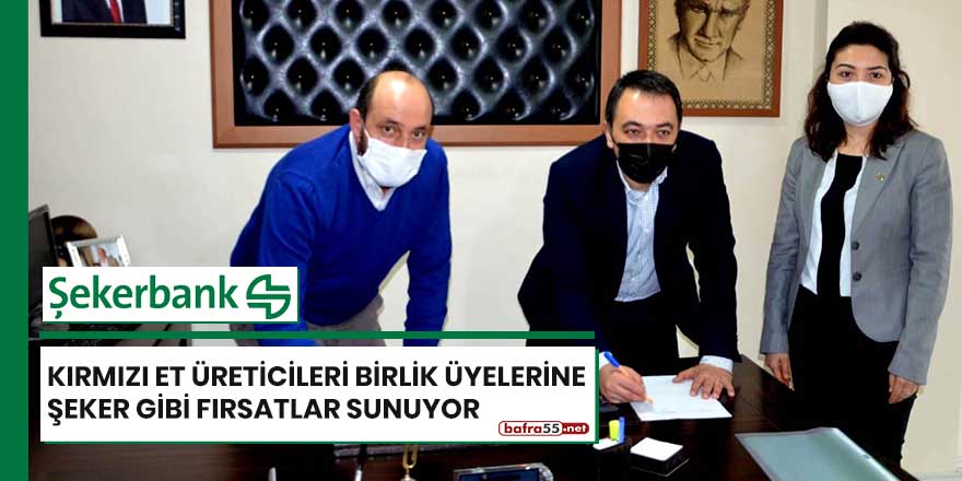 Şekerbank'tan Kırmızı Et Üreticileri Birlik Üyelerine şeker gibi fırsatlar