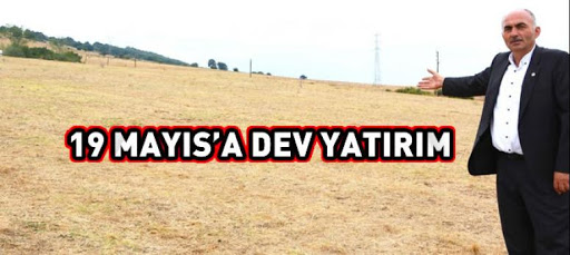 19 MAYIS’A DEV YATIRIM