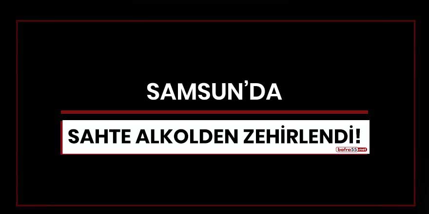 Samsun'da sahte alkolden zehirlendi!