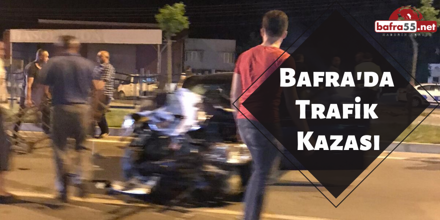 BAFRA’DA KAZA: 2 YARALI