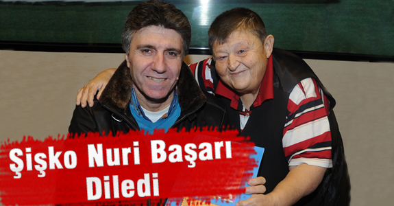 ŞİŞKO NURİ BAŞARI DİLEDİ