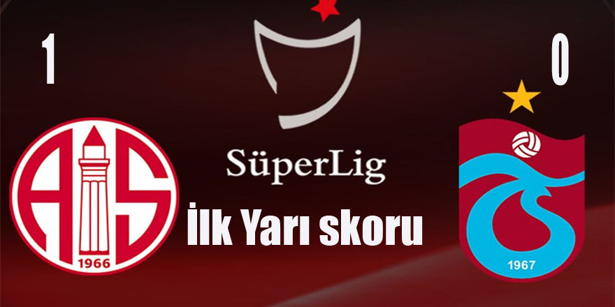 Antalyaspor:1 Trabzonspor:0 İlk Yarı