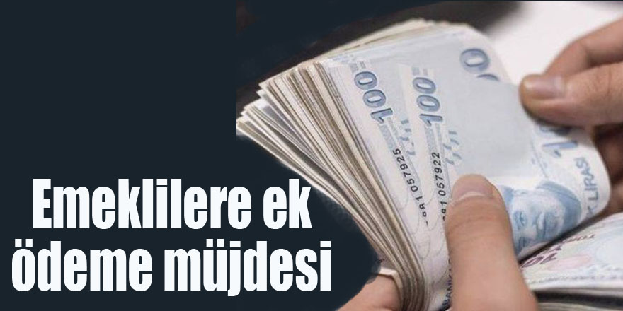 Emeklilere ek ödeme müjdesi