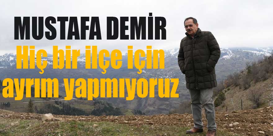 Mustafa Demir: "Hiçbir ilçemize ayrım yapmıyoruz"