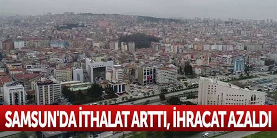 SAMSUN’DA KASIM AYINDA İHRACAT AZALDIİTHALAT ARTTI