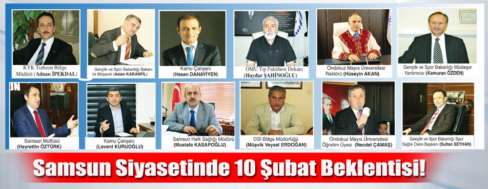 SAMSUN SİYASETİNDE 10 ŞUBAT BEKLENTİSİ