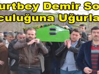 KURTBEY DEMİR SON YOLCULUĞUNA UĞURLANDI